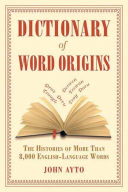 Dictionary of Word Origins The Histories of More Than 8,000 English-Language Words  9781611450538 Front Cover