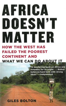 Africa Doesn't Matter How the West Has Failed the Poorest Continent and What We Can Do about It  9781611453065 Front Cover