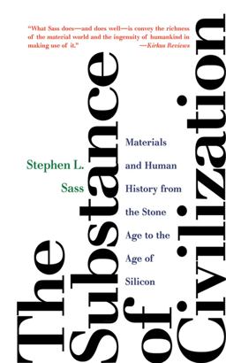Substance of Civilization Materials and Human History from the Stone Age to the Age of Silicon  9781611454017 Front Cover