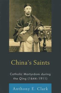 China's Saints Catholic Martyrdom During the Qing (1644-1911)  9781611461459 Front Cover