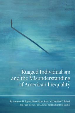 Rugged Individualism and the Misunderstanding of American Inequality Rugged Individualism and the Misunderstanding of American Inequality