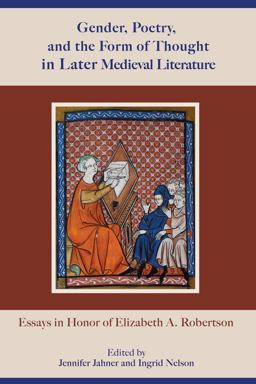 Gender, Poetry, and the Form of Thought in Later Medieval Literature Gender, Poetry, and the Form of Thought in Later Medieval Literature