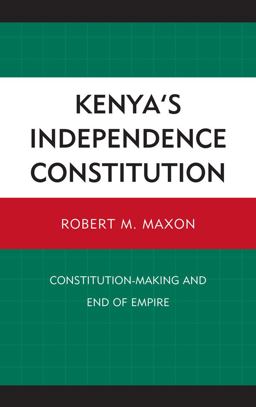 Kenya's Independence Constitution Constitution-Making and End of Empire  9781611470529 Front Cover