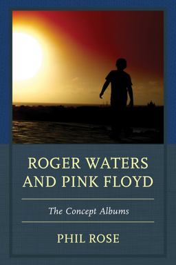 Roger Waters and Pink Floyd The Concept Albums  9781611477627 Front Cover