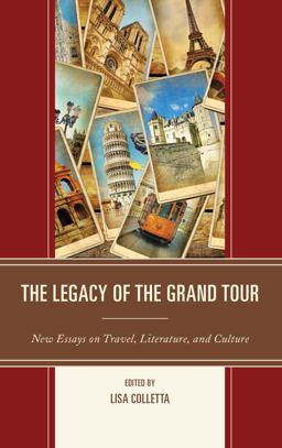 Legacy of the Grand Tour New Essays on Travel, Literature, and Culture  9781611477979 Front Cover