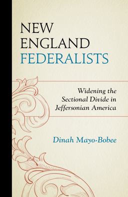 New England Federalists Widening the Sectional Divide in Jeffersonian America  9781611479850 Front Cover