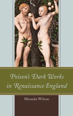 Poison's Dark Works in Renaissance England  9781611485387 Front Cover