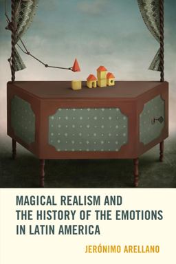 Magical Realism and the History of the Emotions in Latin America  9781611486698 Front Cover
