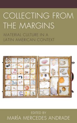 Collecting from the Margins Material Culture in a Latin American Context  9781611487336 Front Cover