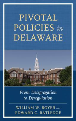 Pivotal Policies in Delaware From Desegregation to Deregulation  9781611494839 Front Cover