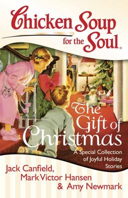 Chicken Soup for the Soul: the Gift of Christmas A Special Collection of Joyful Holiday Stories  9781611599015 Front Cover