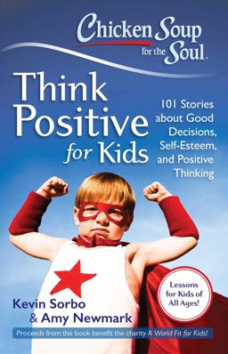 Chicken Soup for the Soul: Think Positive for Kids Chicken Soup for the Soul: Think Positive for Kids