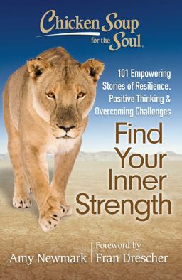 Chicken Soup for the Soul: Find Your Inner Strength 101 Empowering Stories of Resilience, Positive Thinking, and Overcoming Challenges  9781611599398 Front Cover