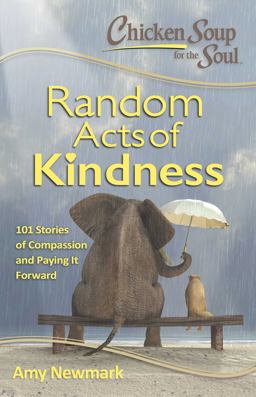 Chicken Soup for the Soul: Random Acts of Kindness 101 Stories of Compassion and Paying It Forward  9781611599619 Front Cover
