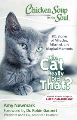 Chicken Soup for the Soul: the Cat Really Did That? 101 Stories of Miracles, Mischief and Magical Moments  9781611599701 Front Cover