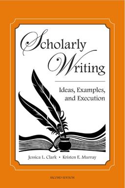 Scholarly Writing Ideas, Examples, and Execution 2nd 9781611630176 Front Cover