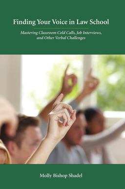 Finding Your Voice in Law School Mastering Classroom Cold Calls, Job Interviews, and Other Verbal Challenges  9781611630732 Front Cover