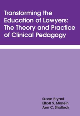 Transforming the Education of Lawyers The Theory and Practice of Clinical Pedagogy  9781611634594 Front Cover