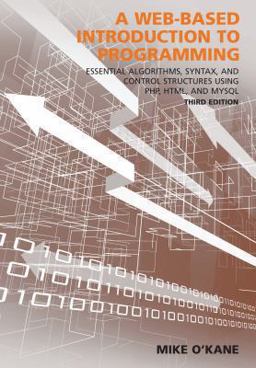 Web-Based Introduction to Programming Essential Algorithms, Syntax, and Control Structures Using PHP, HTML, and MySQL 3rd 9781611634709 Front Cover