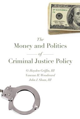 Money and Politics of Criminal Justice Policy 1st 2016 9781611635171 Front Cover