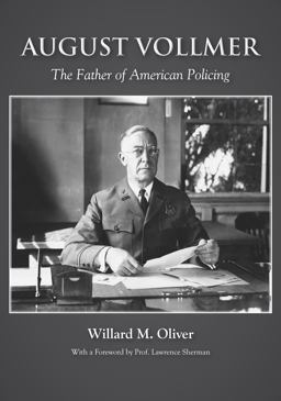 August Vollmer The Father of American Policing  9781611635591 Front Cover
