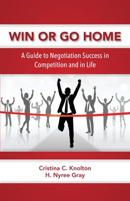 Win or Go Home A Guide to Negotiation Success in Competition and in Life  9781611638639 Front Cover
