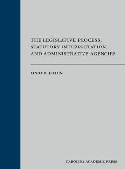 Legislative Process, Statutory Interpretation, and Administrative Agencies  9781611638776 Front Cover
