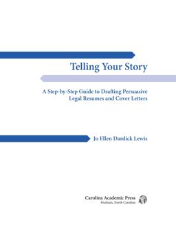 Telling Your Story A Step-By-Step Guide to Drafting Persuasive Legal Resumes and Cover Letters  9781611638899 Front Cover