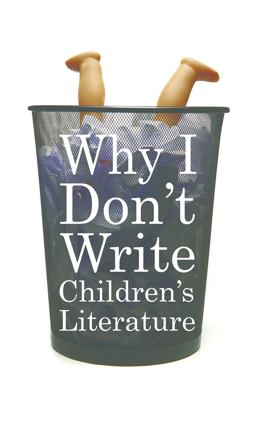 Why I Don't Write Children's Literature