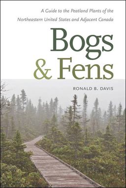 Bogs and Fens A Guide to the Peatland Plants of the Northeastern United States and Adjacent Canada  9781611687934 Front Cover