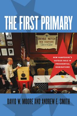 First Primary New Hampshire's Outsize Role in Presidential Nominations  9781611687989 Front Cover