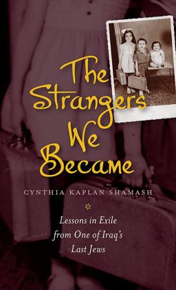 Strangers We Became Lessons in Exile from One of Iraq's Last Jews  9781611688054 Front Cover