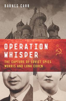 Operation Whisper The Capture of Soviet Spies Morris and Lona Cohen  9781611688092 Front Cover