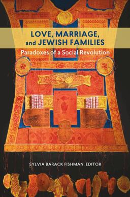 Love, Marriage, and Jewish Families Paradoxes of a Social Revolution  9781611688603 Front Cover