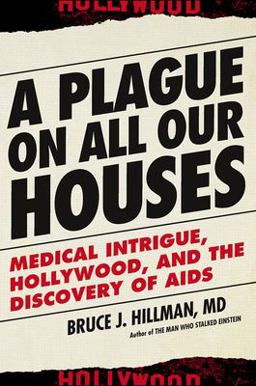Plague on All Our Houses Medical Intrigue, Hollywood, and the Discovery of AIDS  9781611688757 Front Cover
