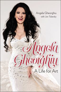 Angela Gheorghiu A Life for Art  9781611689129 Front Cover