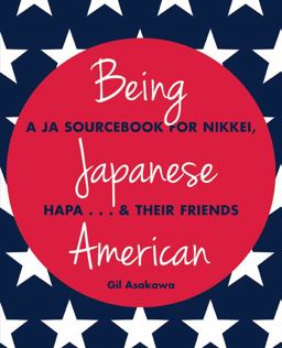 Being Japanese American A JA Sourcebook for Nikkei, Hapa ... and Their Friends  9781611720228 Front Cover