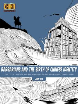 Barbarians and the Birth of Chinese Identity The Five Dynasties and Ten Kingdoms to the Yuan Dynasty (907 - 1368)  9781611720341 Front Cover