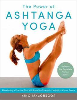 Power of Ashtanga Yoga Developing a Practice That Will Bring You Strength, Flexibility, and Inner Peace--Includes the Complete Primary Series  9781611800050 Front Cover