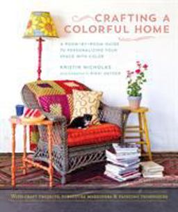 Crafting a Colorful Home A Room-By-Room Guide to Personalizing Your Space with Color 2015 9781611801293 Front Cover