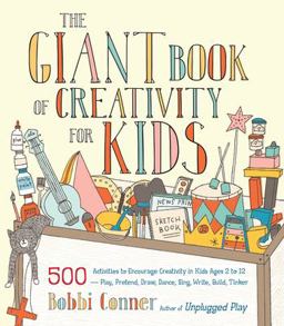 Giant Book of Creativity for Kids 500 Activities to Encourage Creativity in Kids Ages 2 to 12--Play, Pretend, Draw, Dance, Sing, Write, Build, Tinker  9781611801316 Front Cover