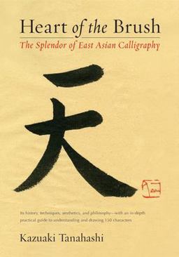 Heart of the Brush The Splendor of East Asian Calligraphy  9781611801347 Front Cover