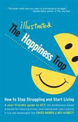 Illustrated Happiness Trap How to Stop Struggling and Start Living  9781611801576 Front Cover