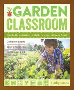 Garden Classroom Hands-On Activities in Math, Science, Literacy, and Art  9781611801644 Front Cover
