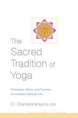 Sacred Tradition of Yoga Philosophy, Ethics, and Practices for a Modern Spiritual Life  9781611801729 Front Cover