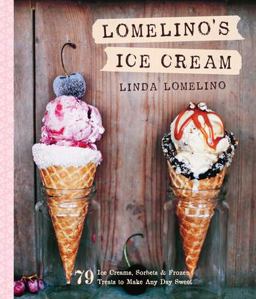 Lomelino's Ice Cream 79 Ice Creams, Sorbets, and Frozen Treats to Make Any Day Sweet  9781611801750 Front Cover