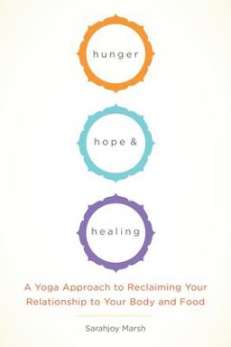 Hunger, Hope, and Healing A Yoga Approach to Reclaiming Your Relationship to Your Body and Food  9781611801934 Front Cover