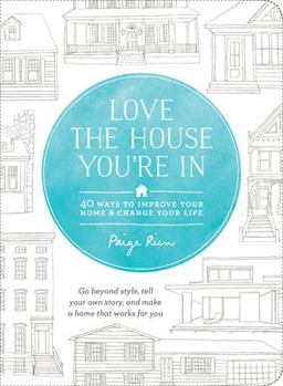Love the House You're In 40 Ways to Improve Your Home and Change Your Life  9781611801989 Front Cover