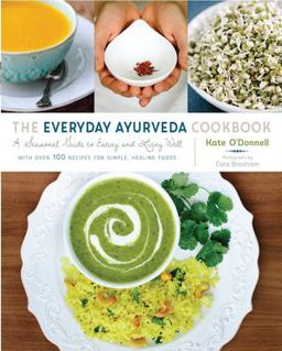 The Everyday Ayurveda Cookbook: A Seasonal Guide to Eating and Living Well--with over 100 Recipes for Simple, Healing Foods  9781611802290 Front Cover