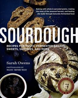 Sourdough Recipes for Rustic Fermented Breads, Sweets, Savories, and More  9781611802382 Front Cover